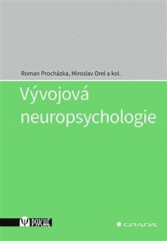 Vývojová neuropsychologie - kolektiv, Miroslav Orel, Roman Procházka