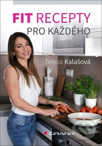 Fit recepty pro každého - Tereza Kalašová