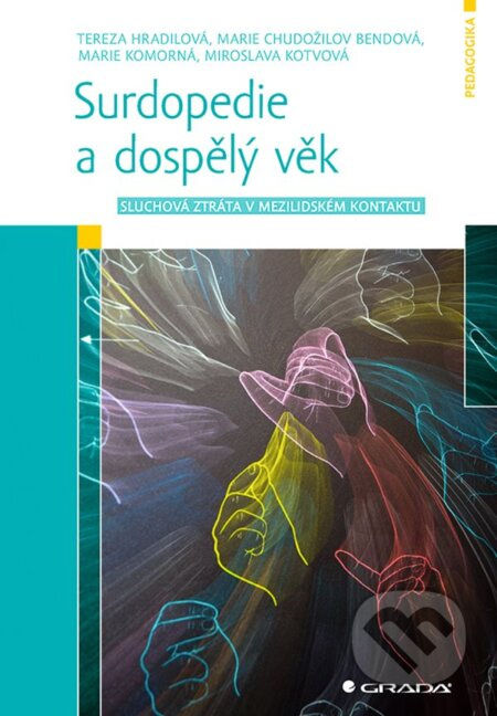 Surdopedie a dospělý věk - Marie Chudožilov Bendová, Tereza Hradilová, Marie Komorná, Miroslava Kotvová