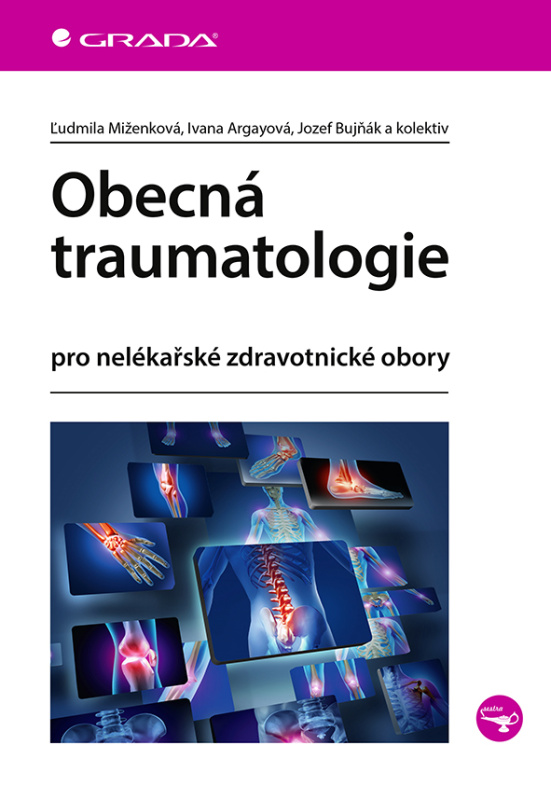 Obecná traumatologie - Ivana Argayová, kolektiv, Ľudmila Miženková, Jozef Bujňák
