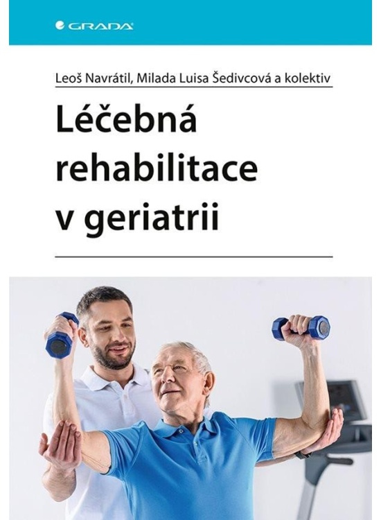 Léčebná rehabilitace v geriatrii - Leoš Navrátil, kolektiv, Milada Luisa Šedivcová