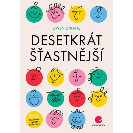 Desetkrát šťastnější - Praktický průvodce hledáním radosti každý den
