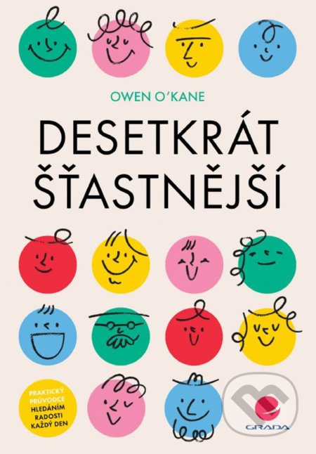 Desetkrát šťastnější - Praktický průvodce hledáním radosti každý den