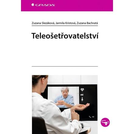 Teleošetřovatelství - Zuzana Slezáková, Zuzana Bachratá, Jarmila Kristová