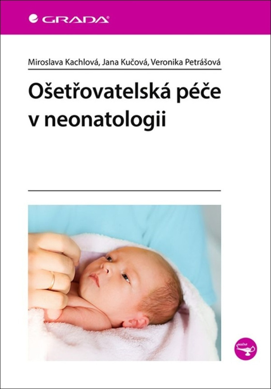 Ošetřovatelská péče v neonatologii - Miroslava Kachlová, Jana Kučová, Veronika Petrášová