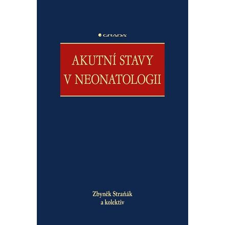 Akutní stavy v neonatologii - kolektiv, Zbyněk Straňák