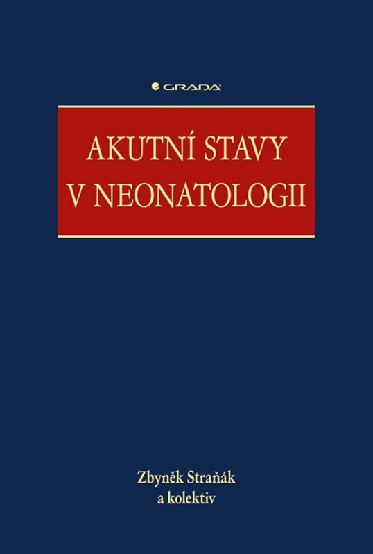 Akutní stavy v neonatologii - kolektiv, Zbyněk Straňák
