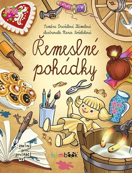 Řemeslné pohádky - Marie Koželuhová, Sandra Dražilová-Zlámalová