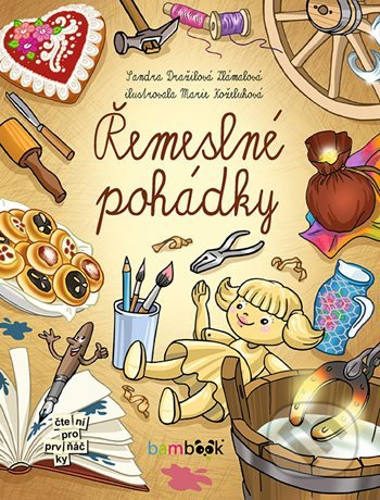 Řemeslné pohádky - Marie Koželuhová, Sandra Dražilová-Zlámalová