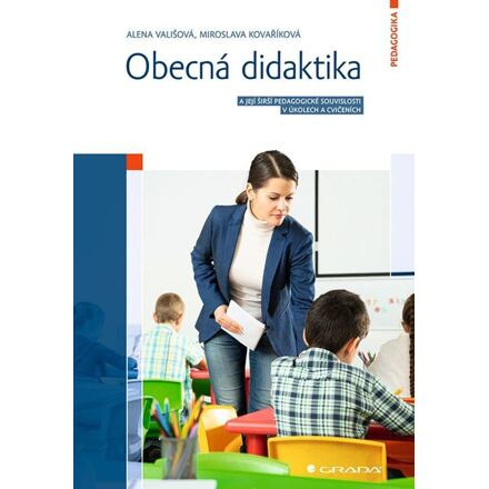 Obecná didaktika a její širší pedagogické souvislosti v úkolech a cvičeních GRADA Publishing, a. s.
