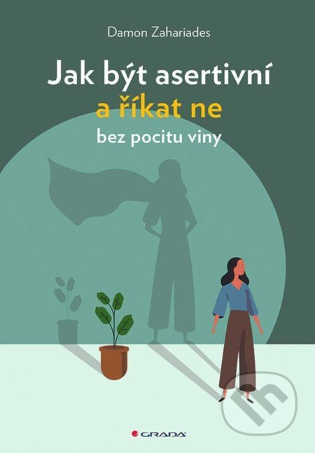 Jak být asertivní a říkat ne bez pocitu viny - Damon Zahariades