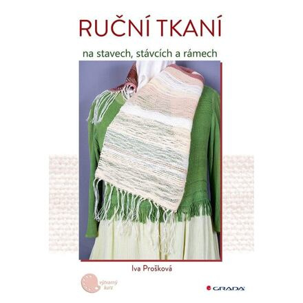 Ruční tkaní na stavech, stávcích a rámech - Iva Prošková