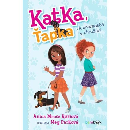 Katka, Ťapka a kamarádství v ohrožení - Anica Mrose Rissiová