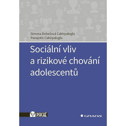 Sociální vliv a rizikové chování adolescentů - Panajotis Cakirpaloglu, Simona Cakirpaloglu Dobešová