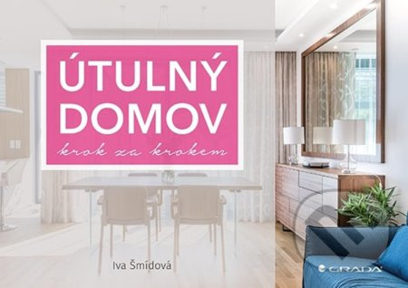 Útulný domov krok za krokem - Iva Šmídová