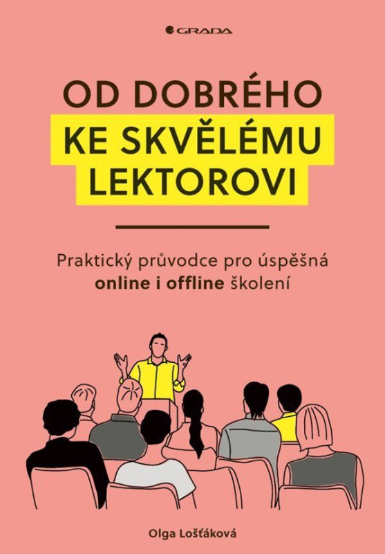 Od dobrého ke skvělému lektorovi (Praktický průvodce pro úspěšná online i offline školení) - kniha z kategorie Seberozvoj