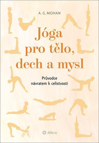 Jóga pro tělo, dech a mysl - A. G. Mohan