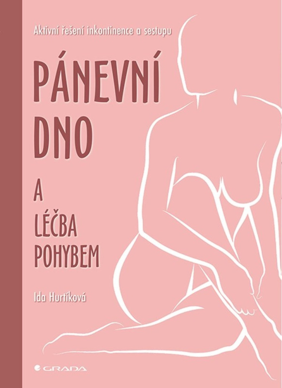 Pánevní dno a léčba pohybem - Aktivní řešení inkontinence a sestupu GRADA Publishing, a. s.