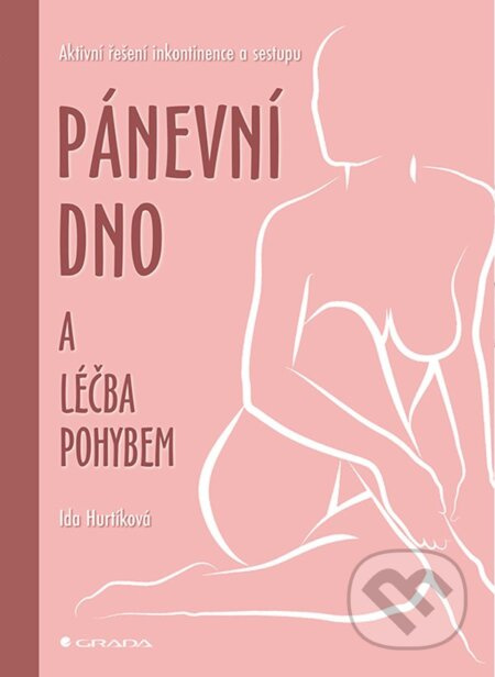 Pánevní dno a léčba pohybem - Aktivní řešení inkontinence a sestupu GRADA Publishing, a. s.