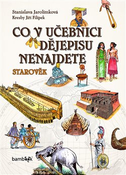 Co v učebnici dějepisu nenajdete - Starověk - Stanislava Jarolímková