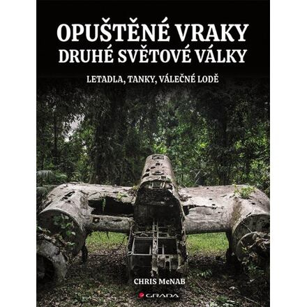 Opuštěné vraky druhé světové války - Chris McNab