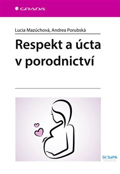 Respekt a úcta v porodnictví - Lucia Mazúchová, Andrea Porubská