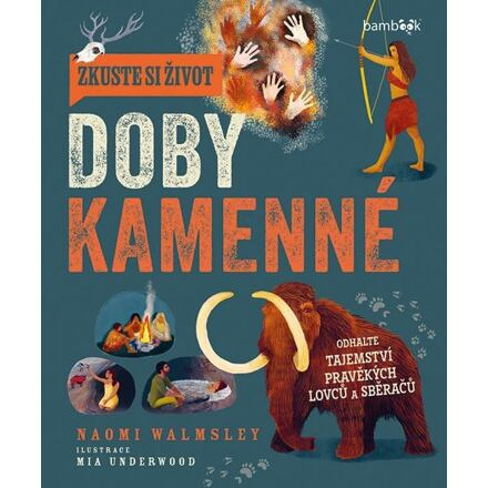 Zkuste si život doby kamenné - Naomi Walmsley