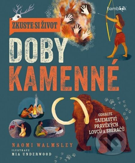 Zkuste si život doby kamenné - Naomi Walmsley