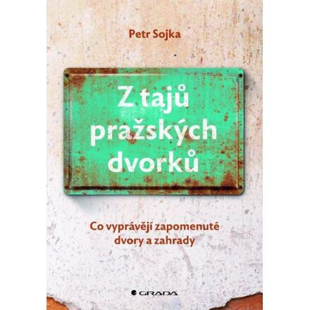 Z tajů pražských dvorků - Petr Sojka