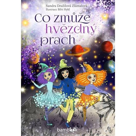 Co zmůže hvězdný prach - Bibi Hykl, Sandra Dražilová-Zlámalová
