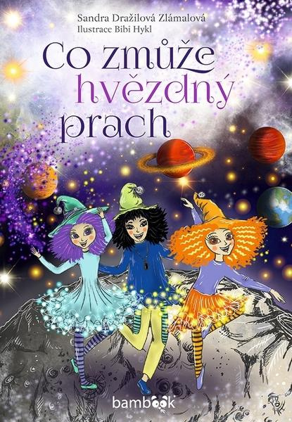 Co zmůže hvězdný prach - Bibi Hykl, Sandra Dražilová-Zlámalová