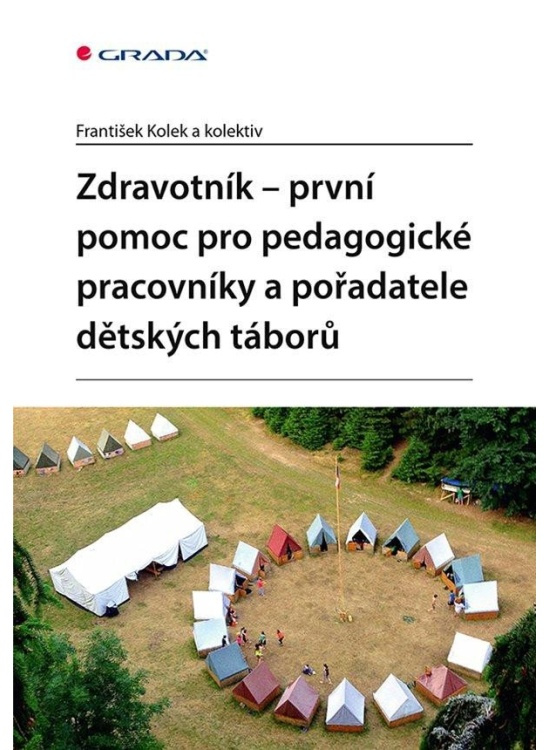 Zdravotník - první pomoc pro pedagogické pracovníky a pořadatele dětských táborů - kolektiv, František Kolek