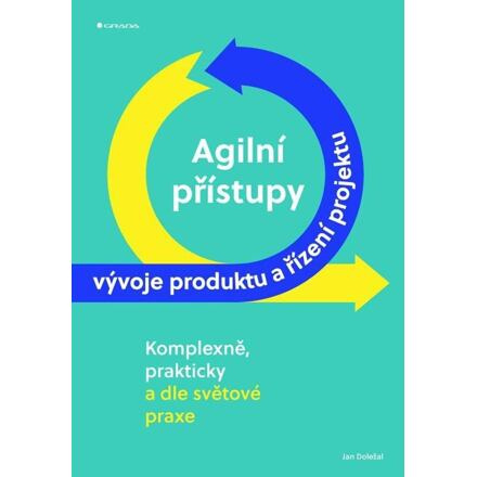 Agilní přístupy vývoje produktu a řízení projektu komplexně, prakticky a dle světové praxe