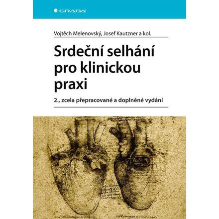 Srdeční selhání pro klinickou praxi - Josef Kautzner, kolektiv, Vojtěch Melenovský