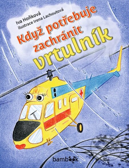 Když potřebuje zachránit vrtulník - Iva Hoňková