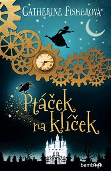 Ptáček na klíček - Catherine Fisherová