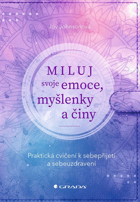 Miluj svoje emoce, myšlenky a činy - Joy Johnsonová