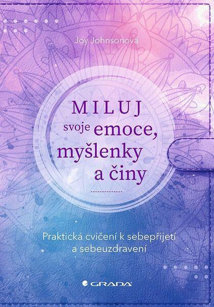 Miluj svoje emoce, myšlenky a činy - Joy Johnsonová