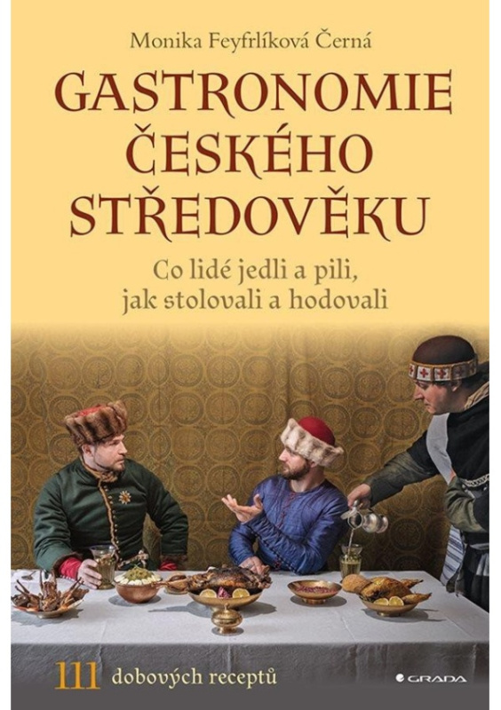 Gastronomie českého středověku - Monika Černá-Feyfrlíková