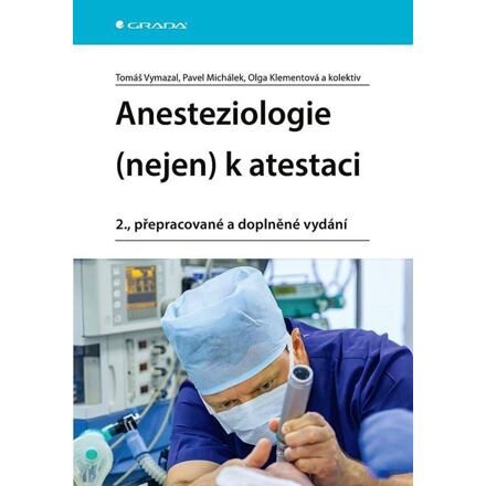 Anesteziologie (nejen) k atestaci - Pavel Michálek, Tomáš Vymazal, kolektiv, Olga Klementová