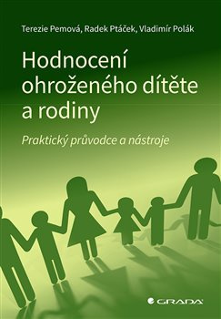 Hodnocení ohroženého dítěte a rodiny - Terezie Pemová, Radek Ptáček, Vladimír Polák