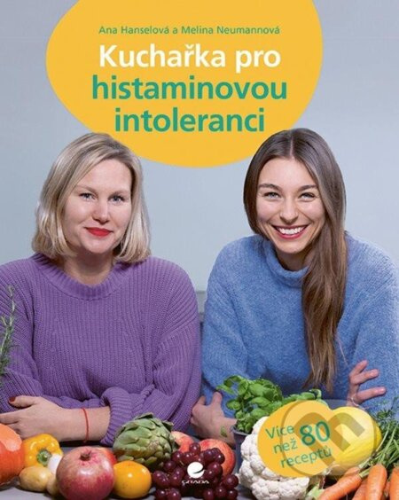 Kuchařka pro histaminovou intoleranci - Ana Hanselová, Melina Neumannová - kniha z kategorie Alternativní medicína