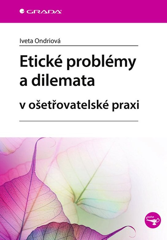 Etické problémy a dilemata v ošetřovatelské praxi -  Iveta Ondriová