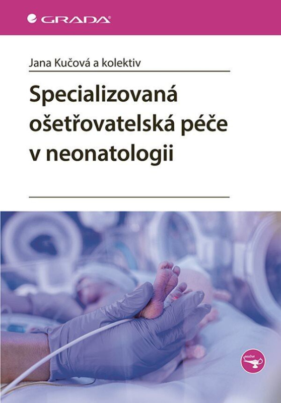 Specializovaná ošetřovatelská péče v neonatologii - Jana Kučová, Miroslava Kachlová, Mariana Zádrapová - kniha z kategorie Pediatrie