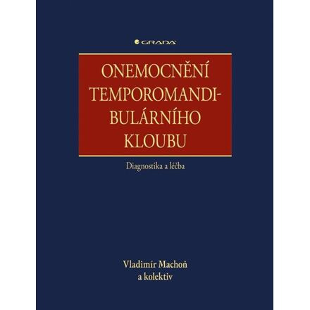 Onemocnění temporomandibulárního kloubu - diagnostika a léčba - kolektiv, Vladimír Machoň