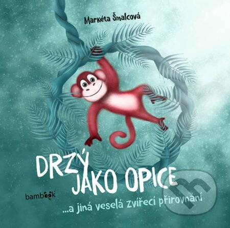 Drzý jako opice - Markéta Šmalcová
