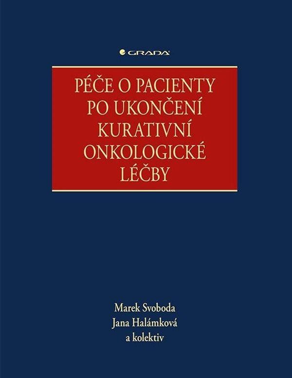 Péče o pacienty po ukončení kurativní onkologické léčby - kolektiv, Marek Svoboda, Jana Halámková