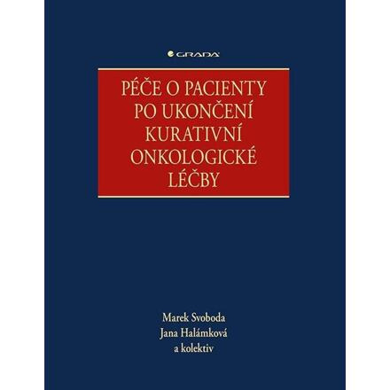Péče o pacienty po ukončení kurativní onkologické léčby - kolektiv, Marek Svoboda, Jana Halámková