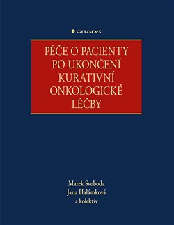 Péče o pacienty po ukončení kurativní onkologické léčby - kolektiv, Marek Svoboda, Jana Halámková