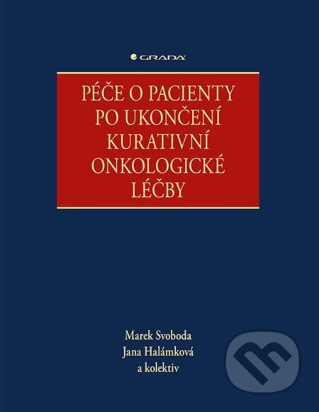 Péče o pacienty po ukončení kurativní onkologické léčby - kolektiv, Marek Svoboda, Jana Halámková